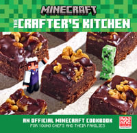 Minecraft The Crafters Kitchen : An Official Minecraft Cookbook for Young Chefs and Their Families - Mojang AB