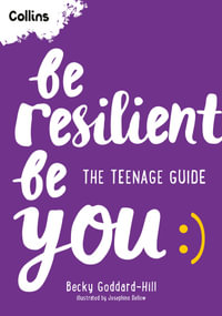 Be Resilient Be You : The Teenage Guide - Becky Goddard-Hill