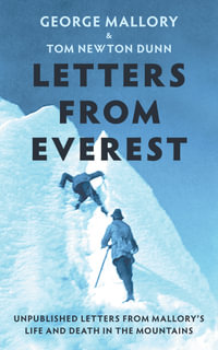 Letters From Everest : Unpublished Letters from Mallory's Life and Death in the Mountains - George Mallory