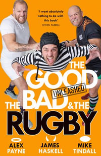 The Good, the Bad and the Rugby - Unleashed - Alex Payne
