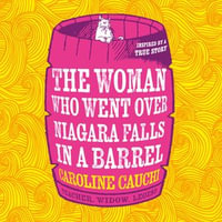 The Woman Who Went Over Niagara Falls in a Barrel : The heart racing new historical novel about the legendary daredevil Annie Edson Taylor - Laurel Lefkow