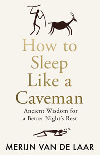 How to Sleep Like a Caveman : Ancient Wisdom for a Better Night's Rest - Merijn van de Laar