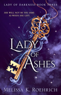 Lady Of Ashes : Lady Of Darkness: Book 3 - Melissa K. Roehrich