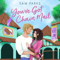 You've Got Chain Mail : A delightfully funny and spicy romcom for summer 2024! - Sam Parks