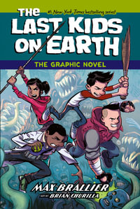 The Last Kids On Earth The Graphic Novel : The Last Kids On Earth: The Graphic Novel - Max Brallier