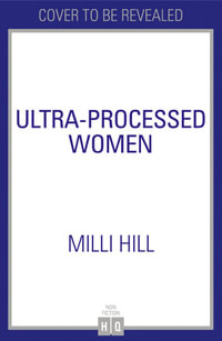 Ultra-Processed Women : The Lies We're Fed About What We Buy, And How We Can Break Free - Milli Hill