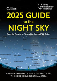 2025 Guide to the Night Sky : A month-by-month guide to exploring the skies above North America - Radmila Topalovic