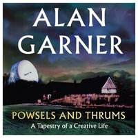 Powsels and Thrums : From the author of the Booker Prize shortlisted Treacle Walker - Alan Garner