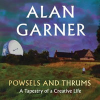 Powsels and Thrums : The new collection of essays, poetry and stories from the author of the Booker Prize-shortlisted Treacle Walker - Alan Garner
