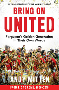 Bring On United : Ferguson's Golden Generation In Their Own Words - Andy Mitten