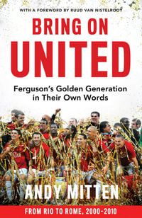 Bring On United : Ferguson's Golden Generation in their Own Words - Andy Mitten