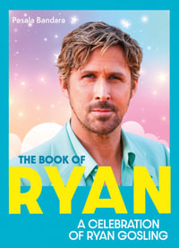 The Book Of Ryan : A Celebration Of Ryan Gosling - Pesala Bandara