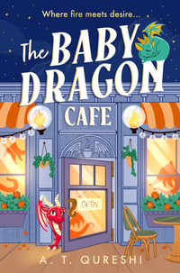 The Baby Dragon Cafe : The Baby Dragon series - A.T. Qureshi