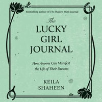 The Lucky Girl Journal : The new practical self-help guide full of journalling prompts from bestselling author Keila Shaheen to help you manifest and achieve your best life - to be announced