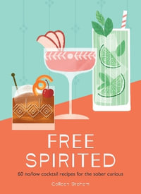 Free Spirited : 60 No/Low Cocktail Recipes for the Sober Curious - Colleen Graham