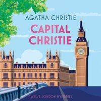 Capital Christie : Twelve London Mysteries - Agatha Christie