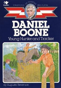 Daniel Boone : Young Hunter and Tracker - Augusta Stevenson