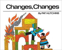 Changes, Changes - Pat Hutchins