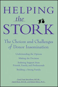 Helping the Stork : The Choices and Challenges of Donor Insemination - Carol Frost Vercollone