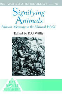 Signifying Animals : One World Archaeology Series, Vol 16 - Roy Willis