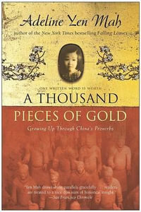 A Thousand Pieces of Gold : Growing Up Through China's Proverbs - Adeline Yen Mah