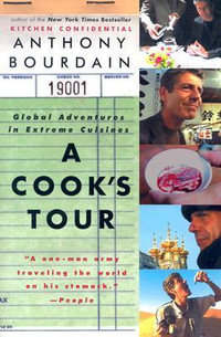 A Cook's Tour : Global Adventures in Extreme Cuisines - Anthony Bourdain