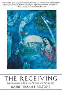 The Receiving : Reclaiming Jewish Women's Wisdom - Tirzah Firestone