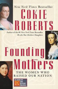 Founding Mothers : The Women Who Raised Our Nation - Cokie Roberts