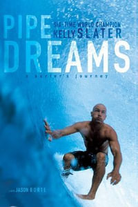 Pipe Dreams : A Surfer's Journey - Kelly Slater