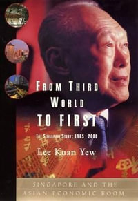 From Third World to First : Singapore and the Asian Economic Boom - Lee Kuan Yew