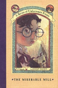 The Miserable Mill : A Series of Unfortunate Events : 4 - Lemony Snicket