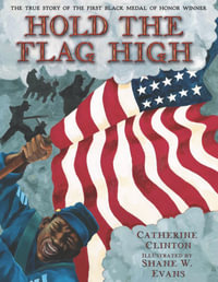 Hold the Flag High : The True Story of the First Black Medal of Honor Winner - Catherine Clinton