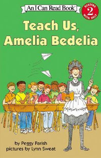 Teach Us, Amelia Bedelia : I Can Read - Peggy Parish