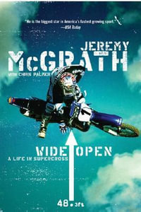 Wide Open : A Life In Supercross - Jeremy McGrath