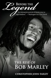 Before the Legend : The Rise of Bob Marley - Christopher John Farley