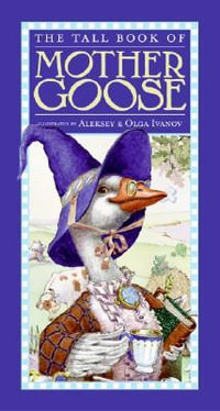 The Tall Book Of Mother Goose : Harper Tall Book - Alexey Ivanov