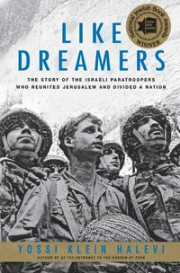 Like Dreamers : The Story of the Israeli Paratroopers Who Reunited Jerusalem and Divided A Nation - Yossi Klein Halevi