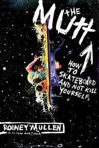 The Mutt : How to Skateboard and Not Kill Yourself : How to Skateboard and Not Kill Yourself - Rodney Mullen