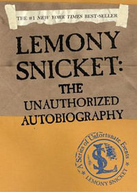 Lemony Snicket : The Unauthorized Autobiography - Lemony Snicket