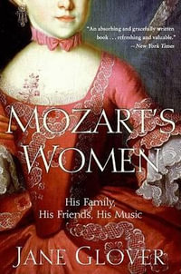 Mozart's Women : His Family, His Friends, His Music - Jane Glover