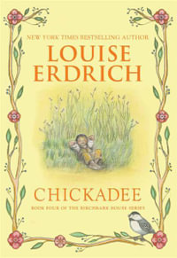 Chickadee : Birchbark House - Louise Erdrich