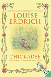 Chickadee : Birchbark House - Louise Erdrich