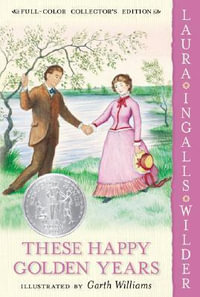 These Happy Golden Years : Little House-the Laura Years - Laura Ingalls Wilder