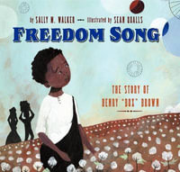 Freedom Song : The Story of Henry "Box" Brown - Sally M Walker