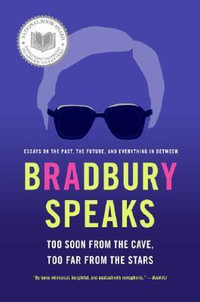 Bradbury Speaks : Too Soon from the Cave, Too Far from the Stars - Ray Bradbury