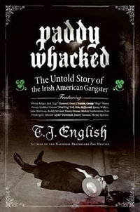 Paddy Whacked : The Untold Story of the Irish American Gangster - T J English