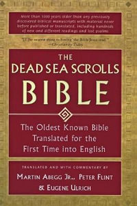 The Dead Sea Scrolls Bible : The Oldest Known Bible Translated for the First Time Into English - Martin Flint Et. Al. Abegg