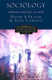 Sociology Through the Eyes of Faith - David A Fraser