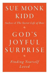 God's Joyful Surprise : Finding Yourself Loved - Sue Monk Kidd