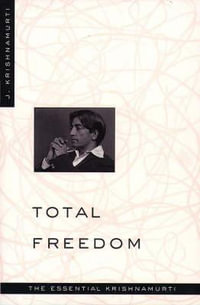 Total Freedom : The Essential Krishnamurti - Krishnamurti